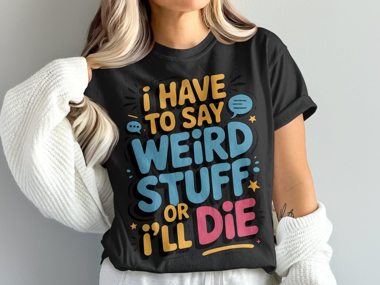 Funny T-Shirt, I Have to Say Weird Stuff, Sarcastic Tee, Statement T Shirt, Quirky Gift, Novelty Top, Humor T Shirt, Unique T-Shirt S