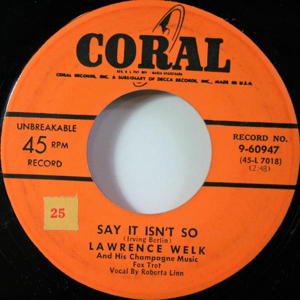 

7inch Record LAWRENCE WELK & HIS CHAMPAGNE MUSIC - Say It Isn t So 960947 Coral 1953 US Jazz Used