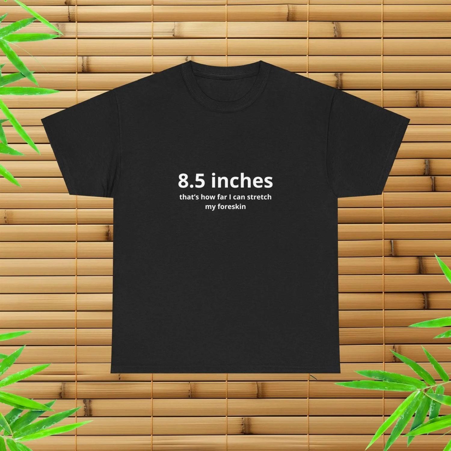 8 5 Inches Foreskin T Shirt Stupid Unhinged Gag Inappropriate Humor Hilarious S чёрный