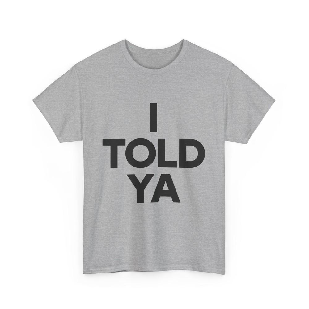 

I Told Ya T-Shirt 3XL