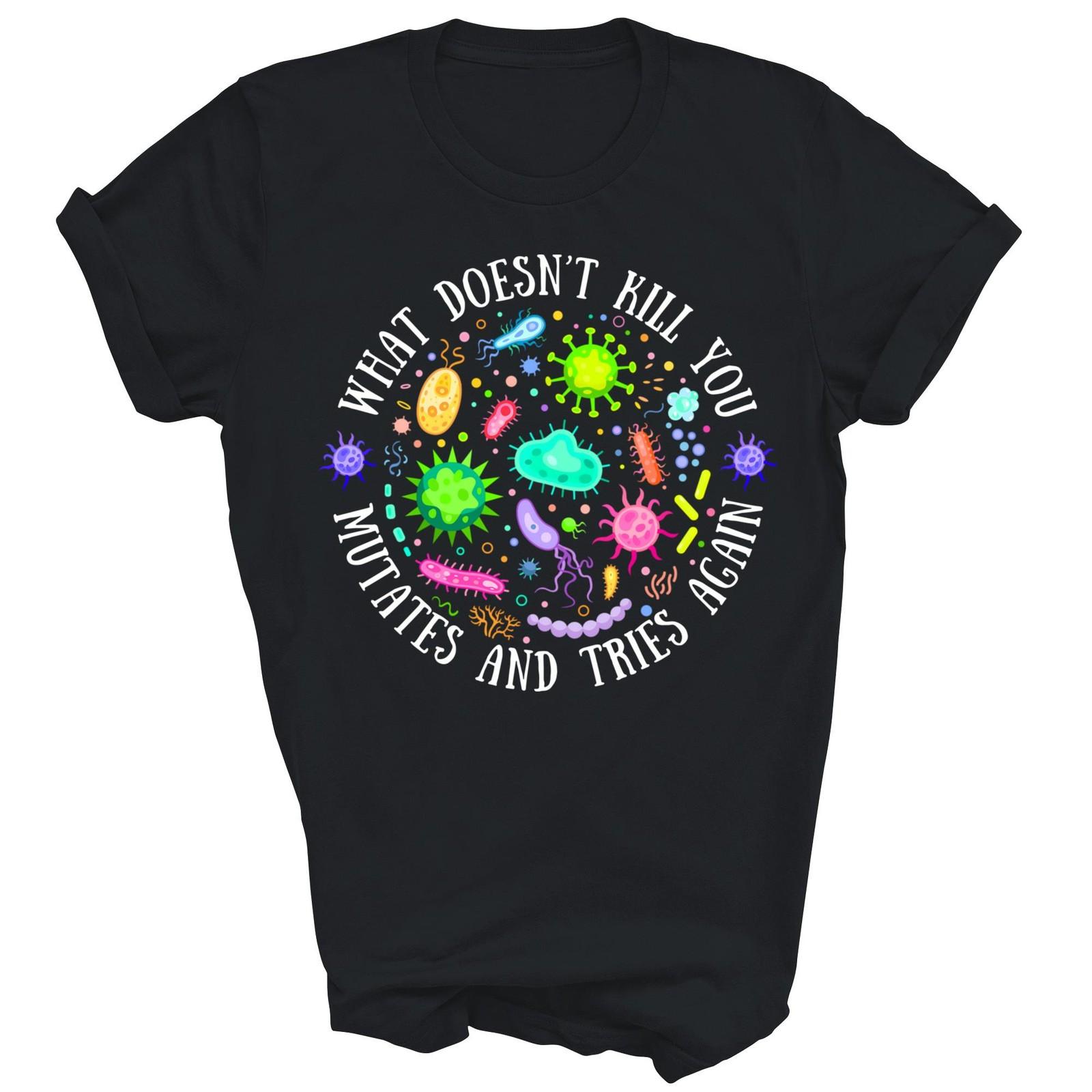 What Does Not Kill You Mutates And Tries Biology Unisex Shirt Gift M