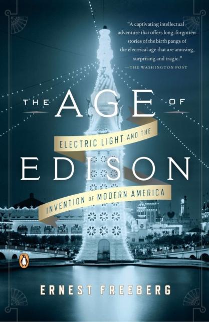 The The Age of Edison : Electric Light and the Invention of Modern America Book