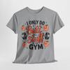 I Only Do But Stuff At the GYM T-Shirt | Fitness Enthusiast Gym Life Shirt