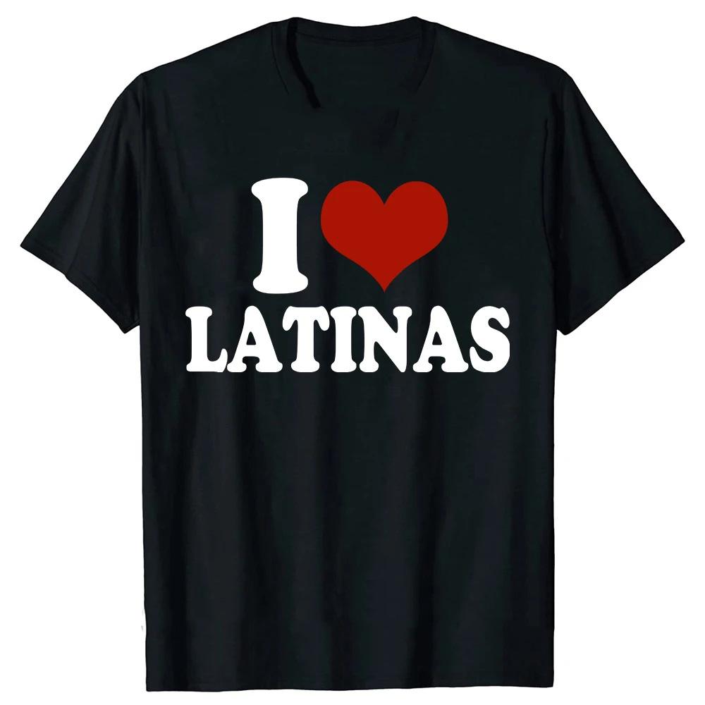 I Love Latinas T Shirts Summer Style Graphic Cotton Streetwear Short Sleeve Red Heart Funny Retro Design Gifts T-shirt Men 70220