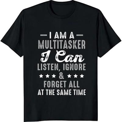 Cotton Summer For Her Tshirt I Am A Multitasker I Can Listen Ignore And Forget All At The Same Time Short Sleeve Street Wear