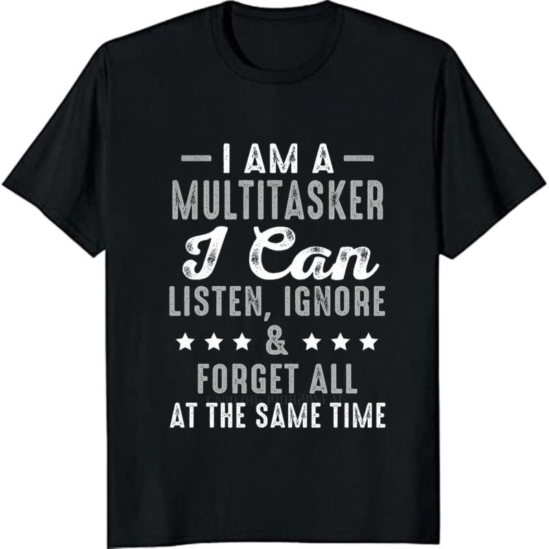 Cotton summer For her tshirt I Am A Multitasker I Can Listen Ignore And Forget All At The Same Time Short Sleeve Street Wear