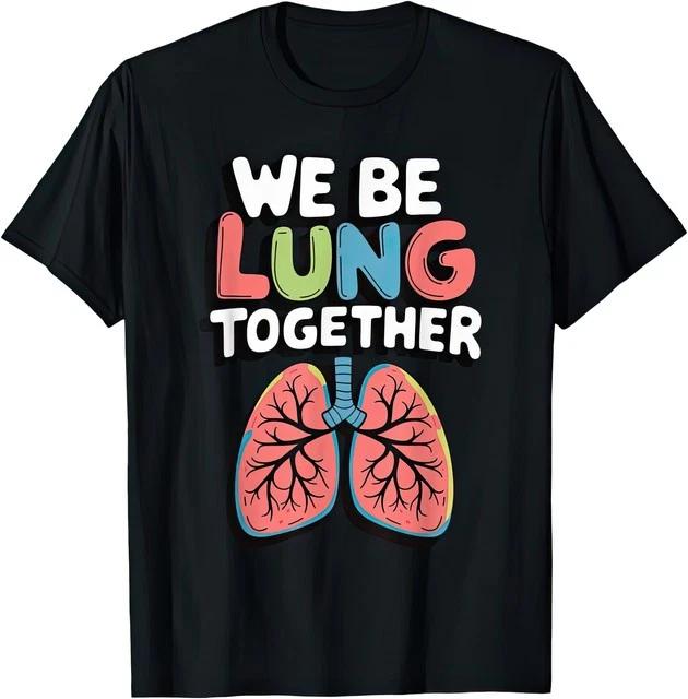 We Be Lung Together Funny Pun Lung Health Humor T Shirt S