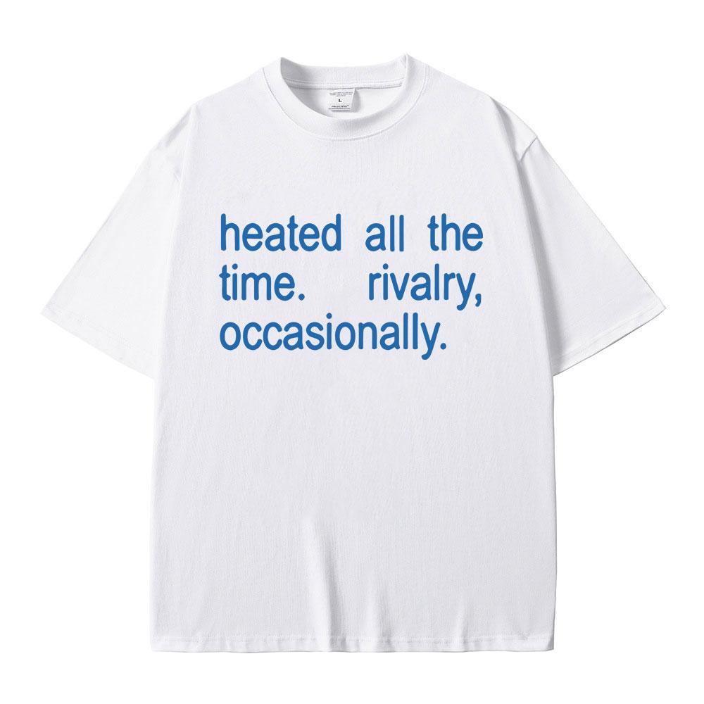 Hot Sale Classic Quote Heated Rivalry Heated All The Time Rivalry Occasionally Print T-shirt Unisex Women Fashion Oversized T Shirt