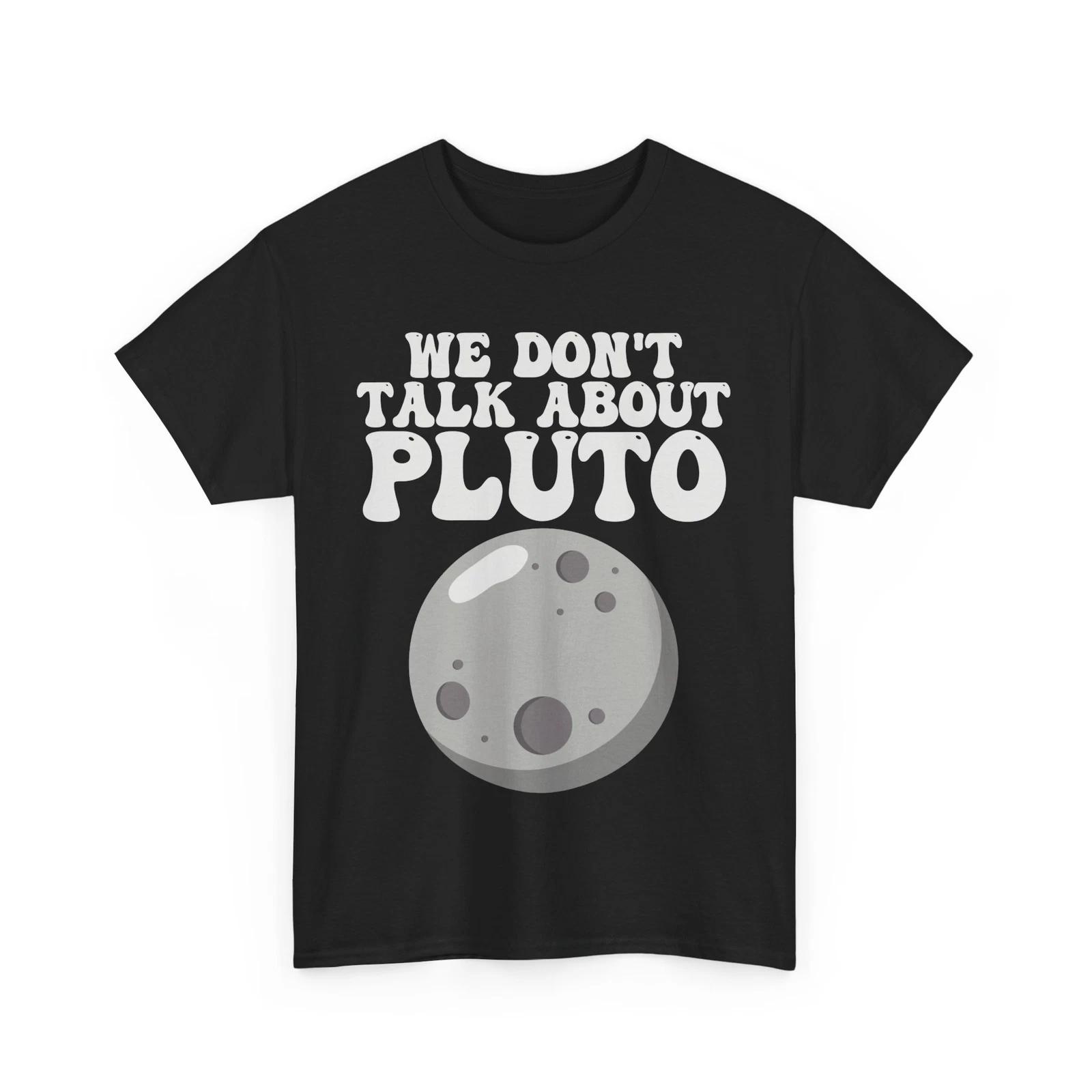 Planets Shirt, We Don t Talk About Pluto Space Planets Lovers Women Men Shirt S