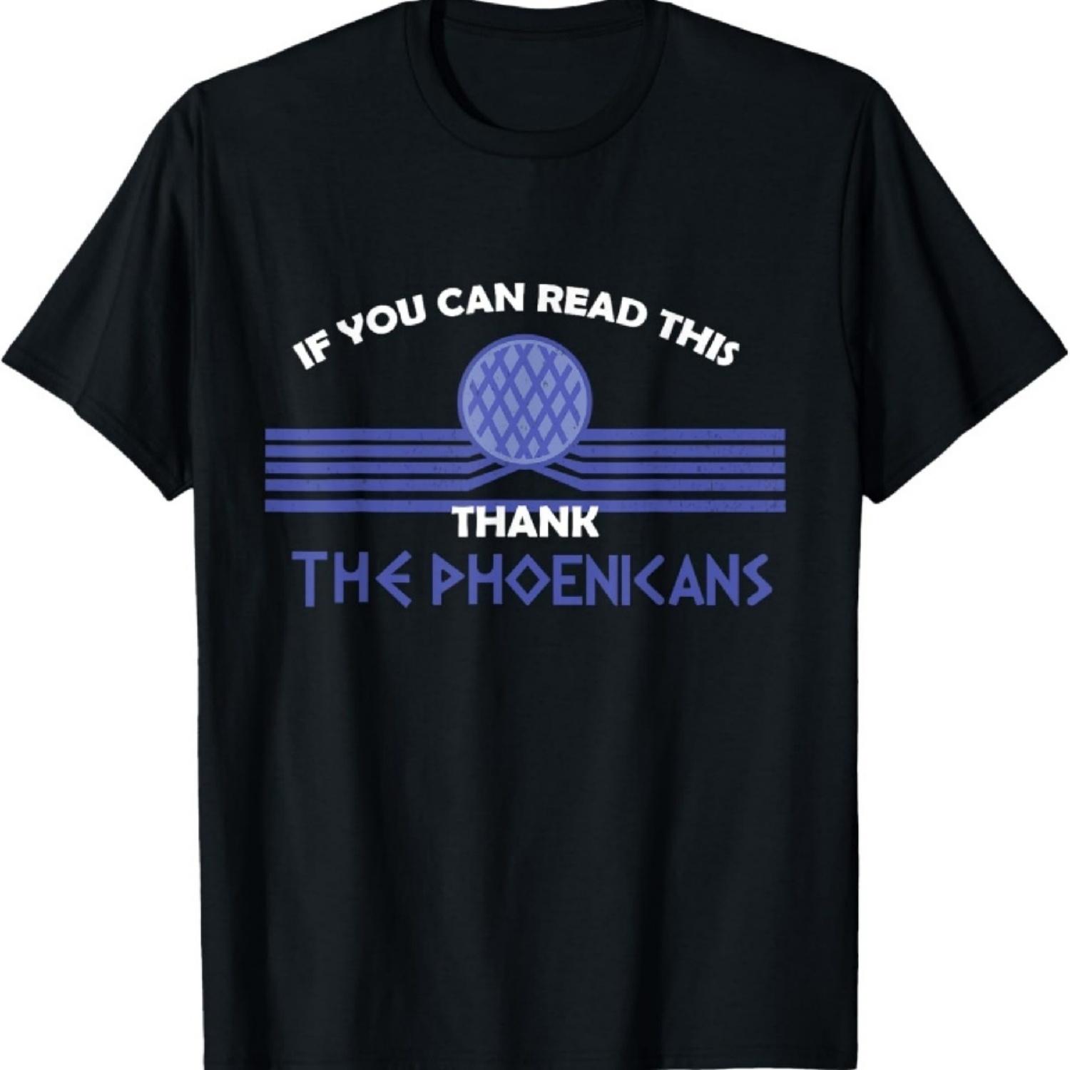Funny If You Can Read This Thank Phoenicians Reading T-Shirt S
