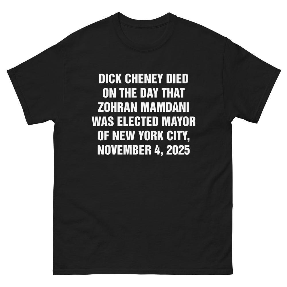 Dick Cheney Died On The Day That Zohran Mamdani Was Elected Mayor Of NYC Shirt Unisex T-Shirt XXXL