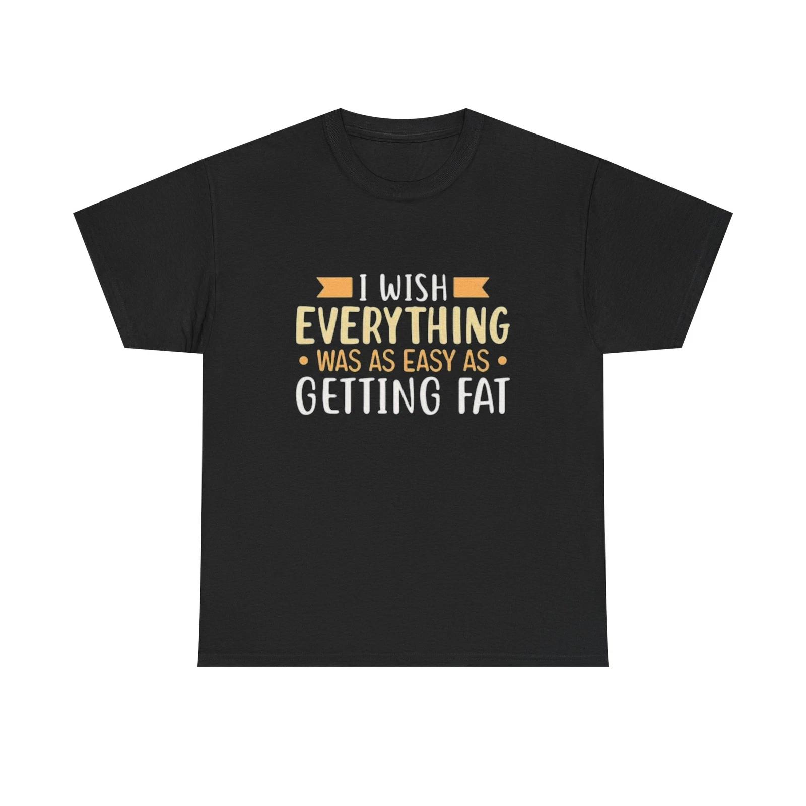 Men s and Women s T-shirts Getting Fat Graphic XL