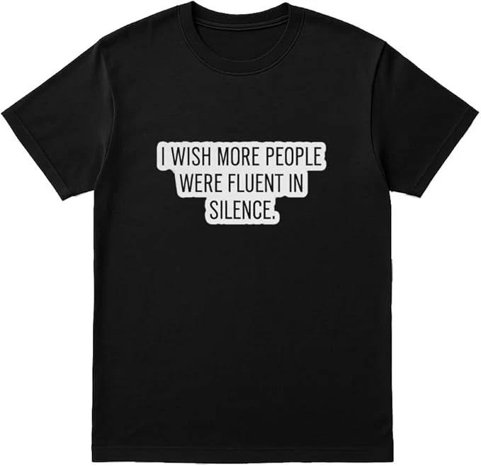 I Wish More People were Fluent in Silence Shirt – Sarcastic Quote Tee S