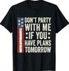 Don't Party with Me If You Have Plans Tomorrow Funny Quotes T-Shirtz