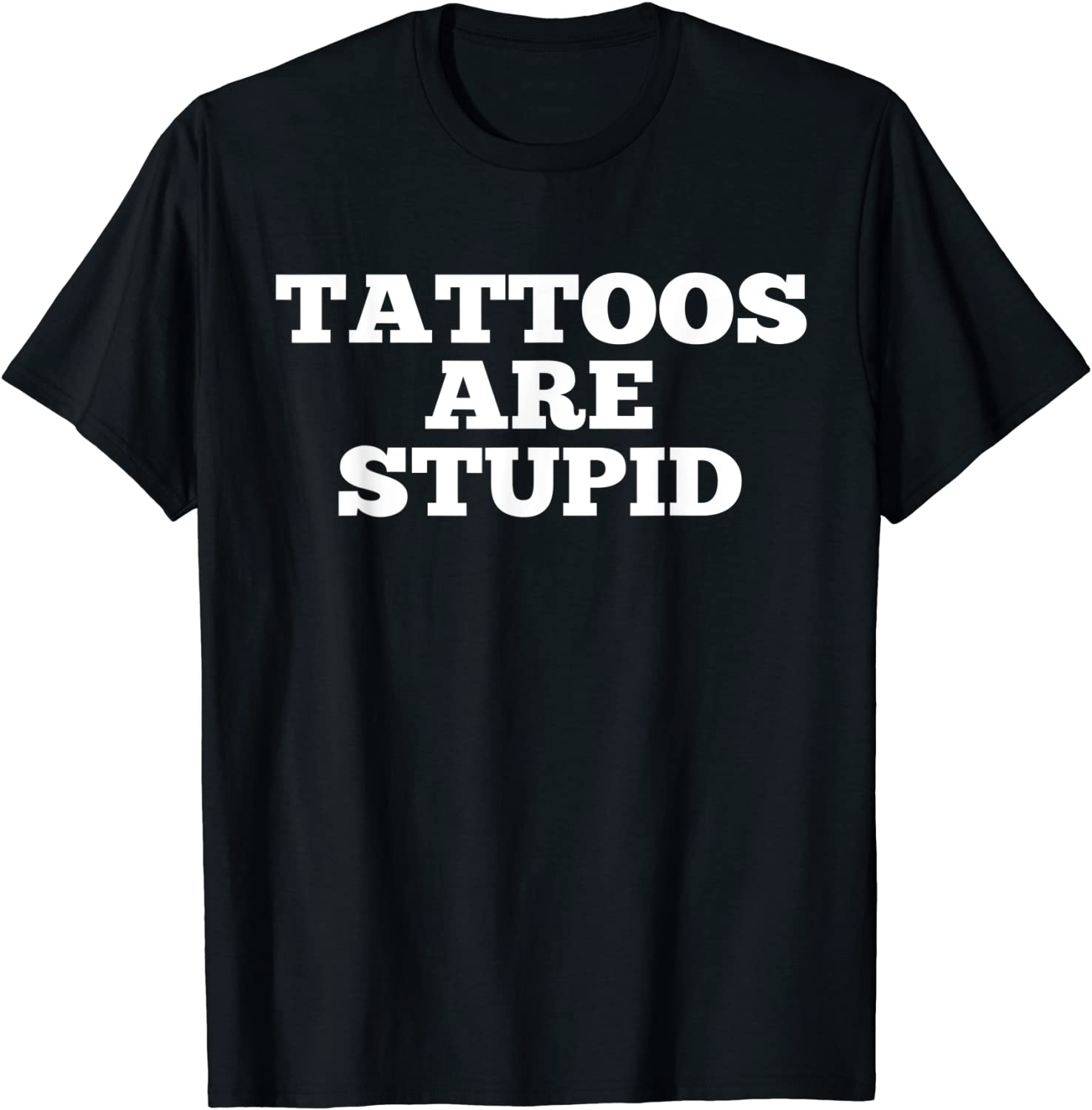 

Tattoos Are Stupid Funny Sarcastic Tattoo T-Shirt Gift Rife Male T Shirt Cotton Tops Shirts Customized 4XL