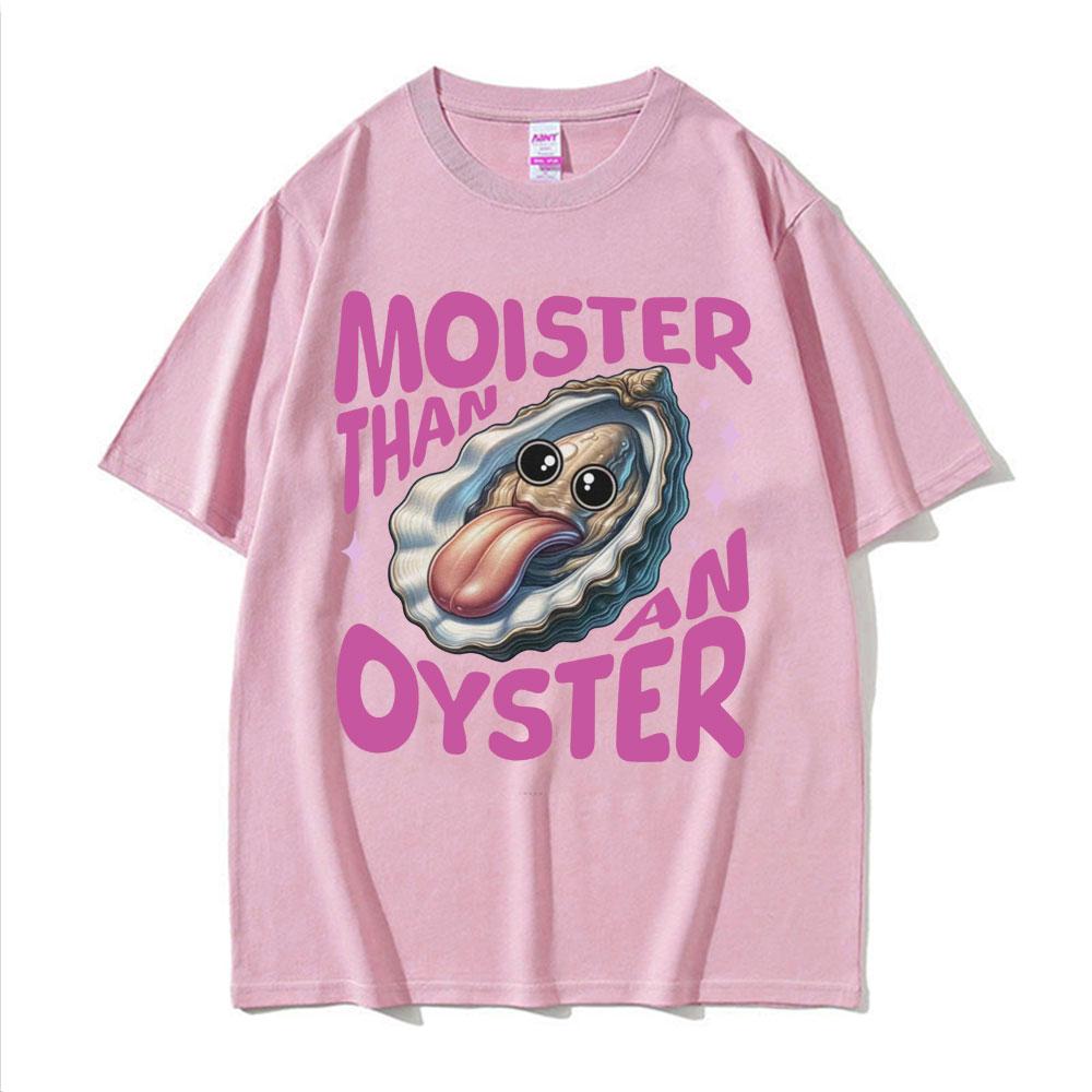 Moister Than An Oyster Humor T Shirt Vintage Funny Meme Graphic Tshirt Unisex Women Cool Fashion Casual Cotton High Quality Tshirt
