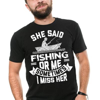 Unisexs Fishing T Shirt She Said Or Me Sometimes I Miss Her Funny Vintage Homme Comfortable Stylish Graphic