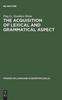 The The Acquisition of Lexical and Grammatical Aspect Book
