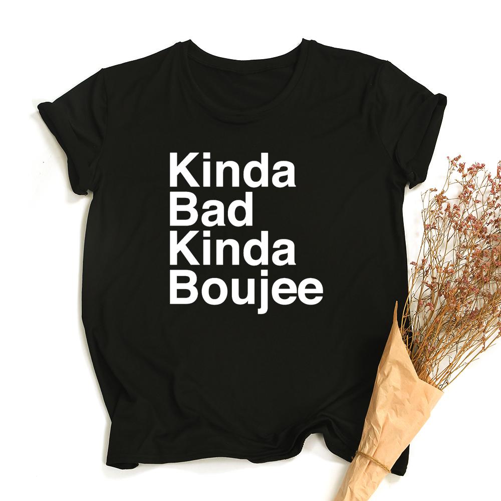 Kinda Bad Kinda Boujee Funny Cute Graphic Tees Women Fashion Clothes T Shirt Summer Hipster Tumblr
