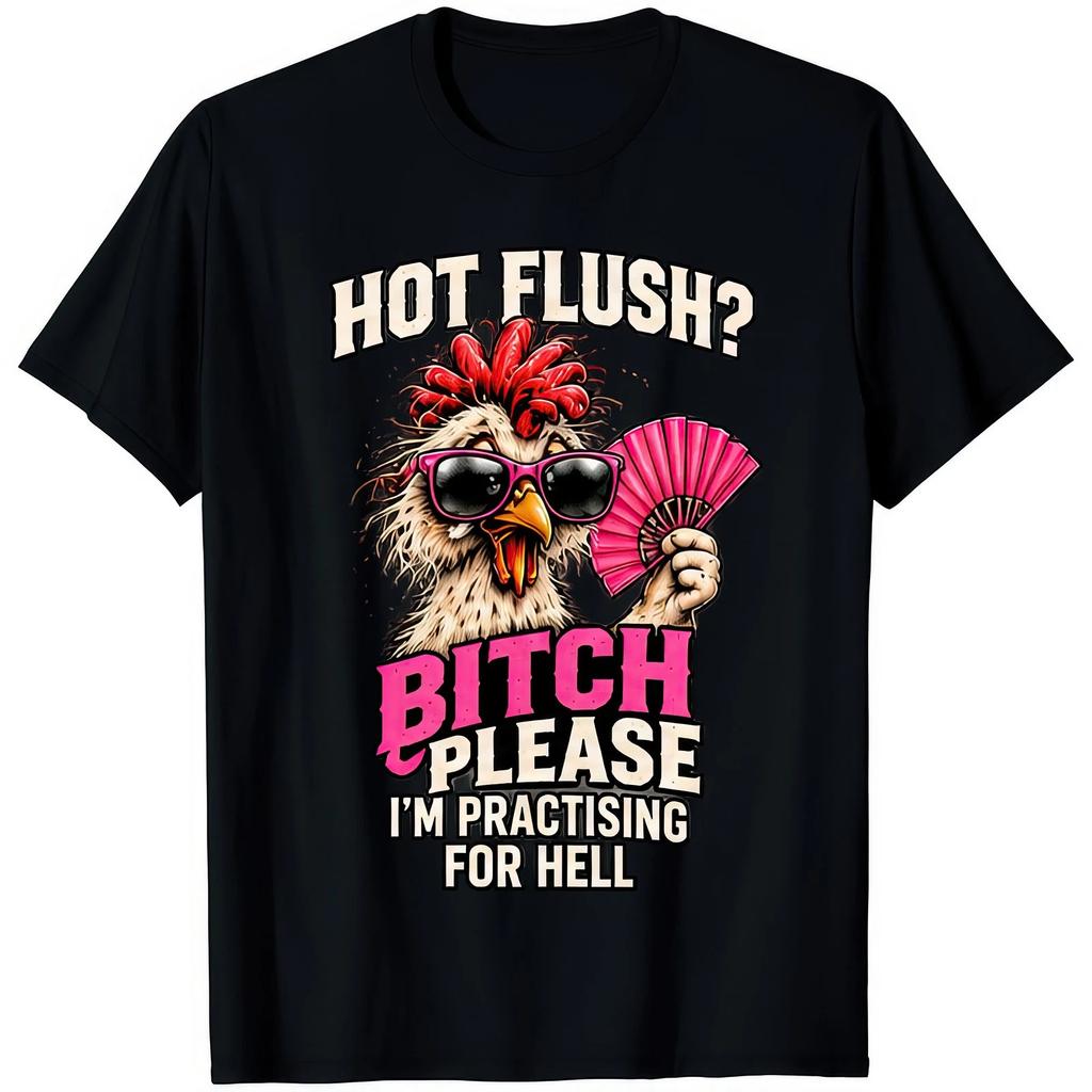Hot Flush Im Practising For Hell Funny Menopause Chicken Sarcastic Gift T Shirt