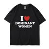 Ich liebe dominante Frauen Grafikdruck T-Shirt Lustig Lässig Übergroß Persönlichkeit Kurzarm Mode Baumwolle T-Shirts Streetwear