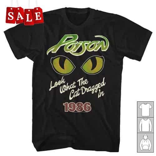 

Poison band Look What The Cat Dragged In Gift For Fans Unisex S-5XL Shirt UK180 Unisex T-Shirt S