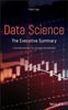 Kniha Data Science : The Executive Summary - A Technical Book for Non-Technical Professionals