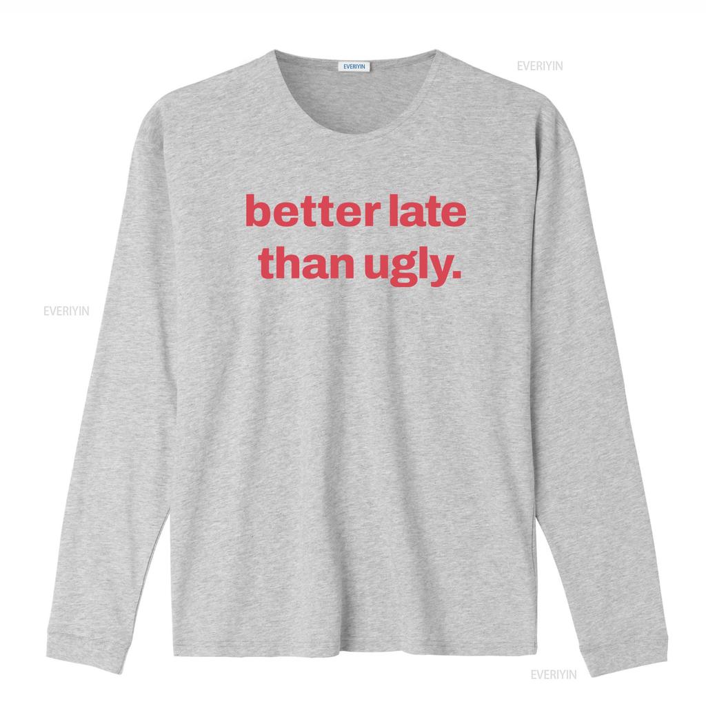 Better Late Than Ugly T Shirt Color Options Streetwear Funny for Friends Casual Style Perfect Birthdays Fun Relaxed Wear