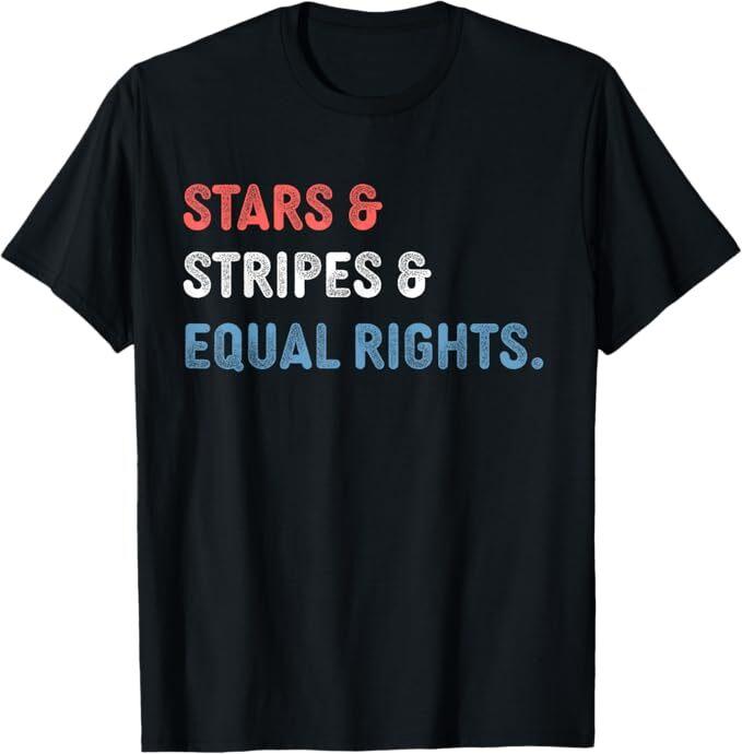 Stars Stripes And Equal Rights 4th Of July Women's Rights T-Shirt
