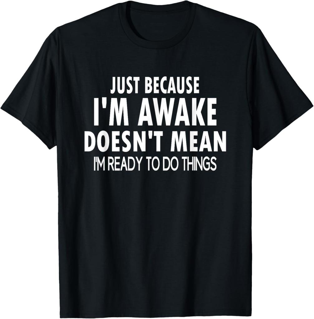 Just Because I_m Awake Funny for Tweens and Teens T-Shirt