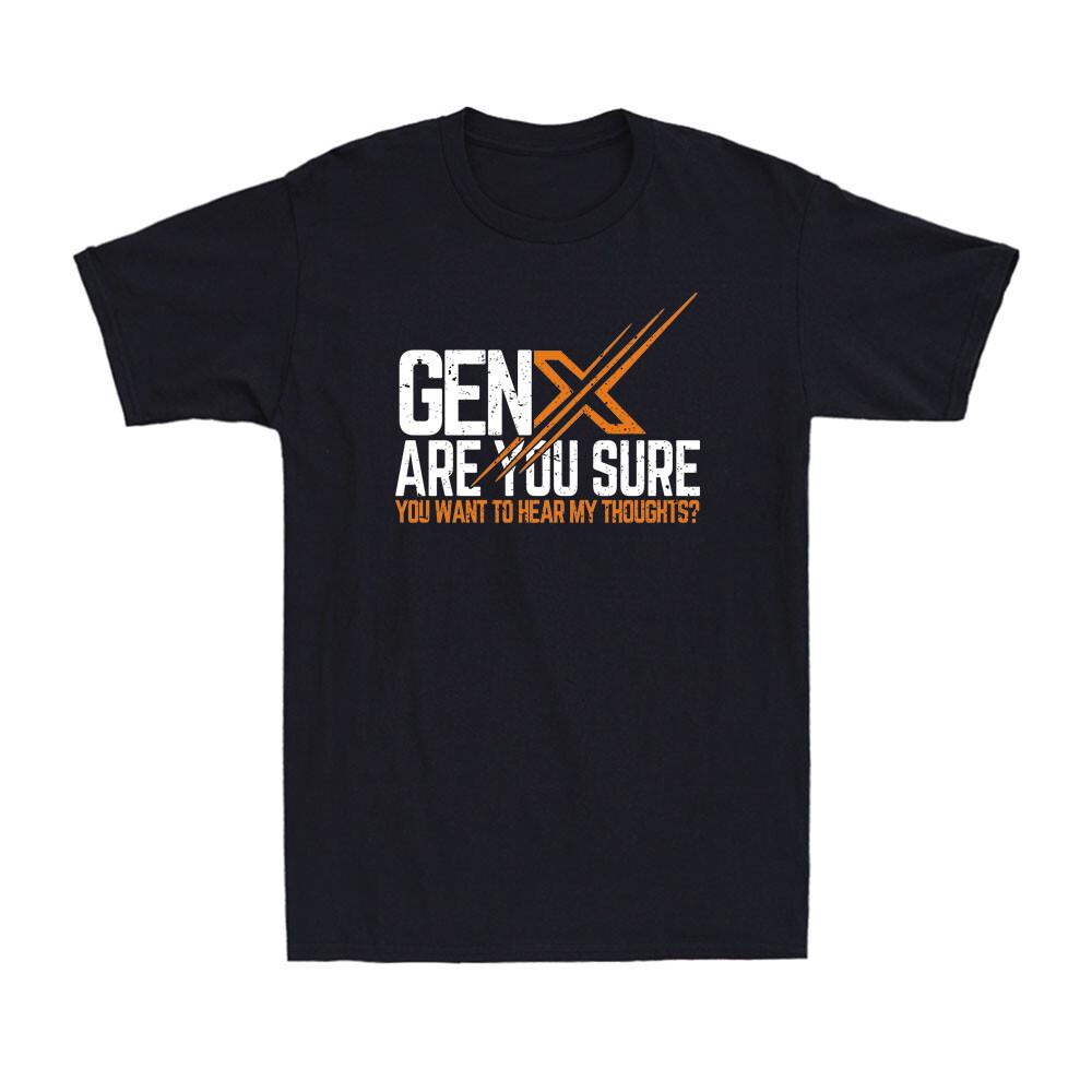 X Are You Sure You Want To Hear My Thoughts? Funny Sarcastic Men s T-Shirt Unisex T-Shirt XXXXL