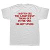I Gotta See The Candy First Then Sarcastic Humor Graphic Novelty Funny T Shirt Streetwear Casual Mens Women Clothing Tee Tops