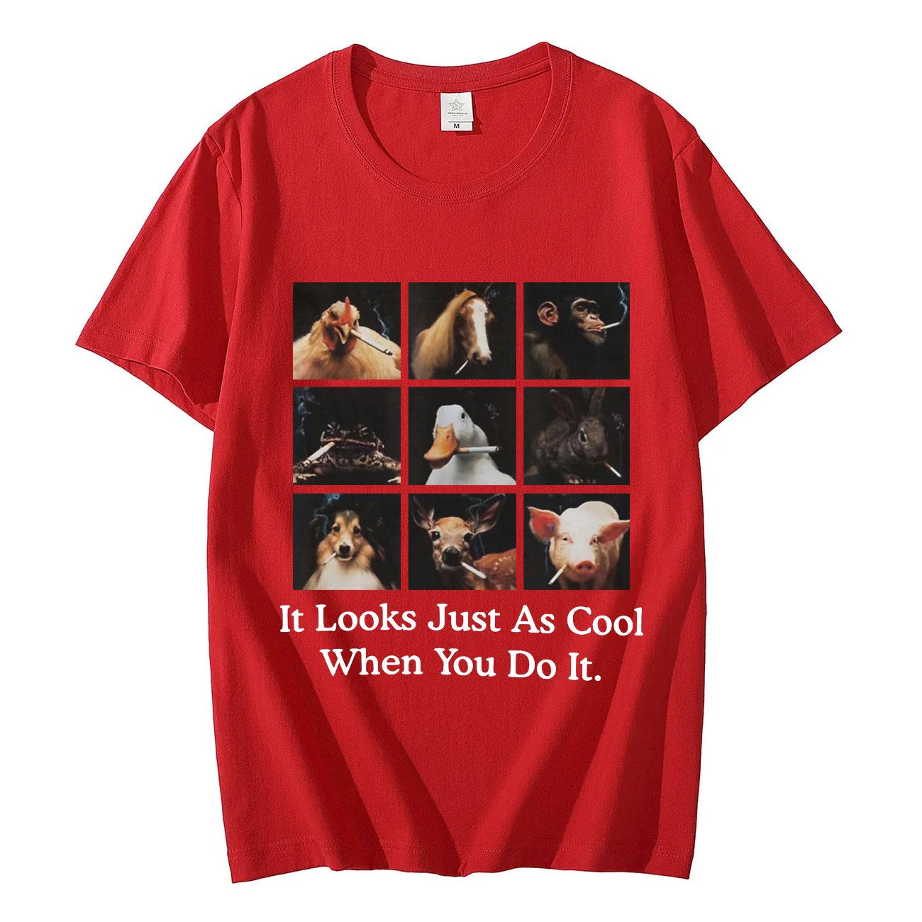 Funny It Looks Just As Cool When You Do It Meme Tshirt High Street Fashion Trend Tshirts Unisex 100 Cotton Casual T Shirts S