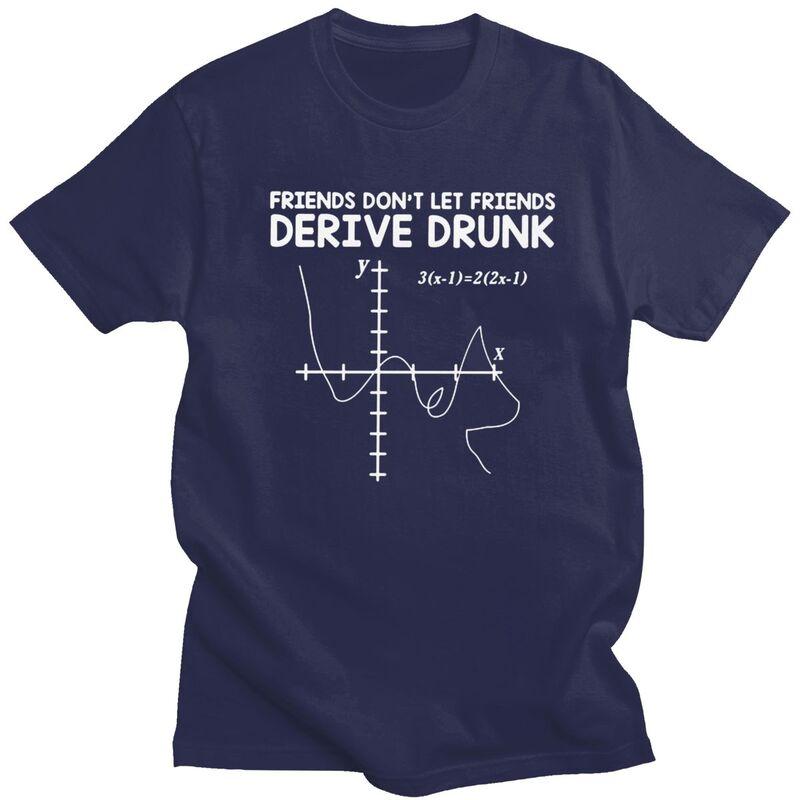 

Funny Math Dont Let Friends Derive Drunk T Shirts Pure Cotton Tee Tops Streetwear Drinking Joke Tshirt Short Sleeve Clothing 4XL