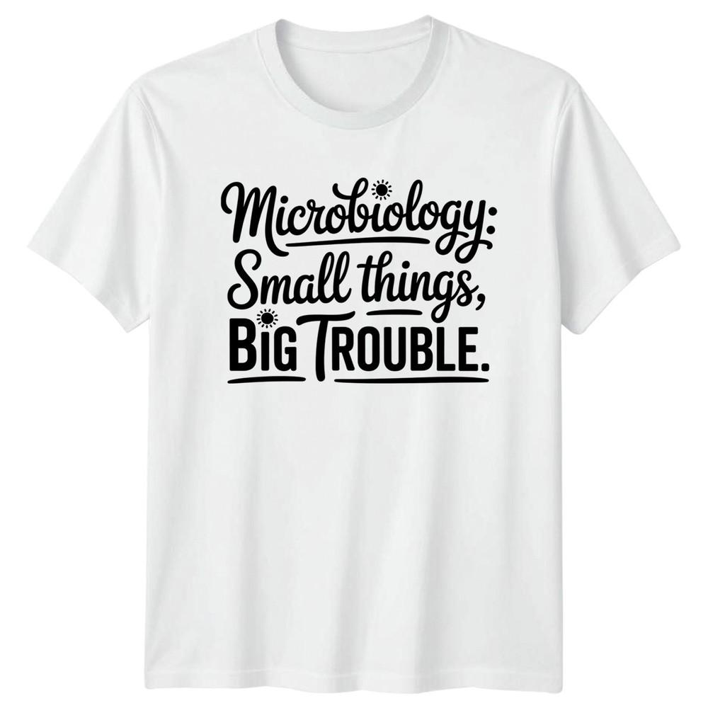 Microbiology Small Things Big Trouble TShirt Microbiology Science Birthday S