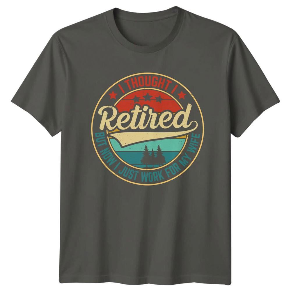 Retired But Now I Work For My Wife Graphic RetireUnisext TShirt S