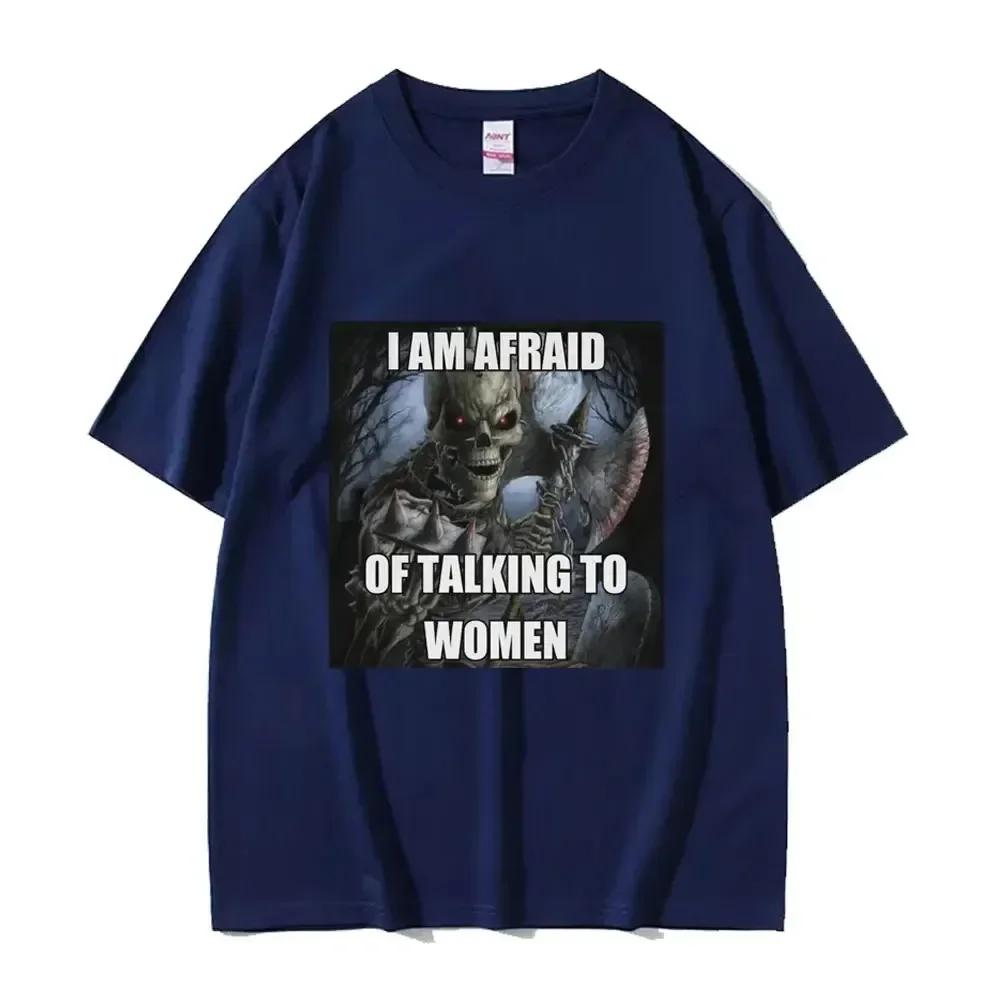 I Am Afraid of Talking To Women T-Shirts Hard Skeleton Meme Unisex Women Print Tee Cotton T Shirt Oversized Short Sleeve Tshirt