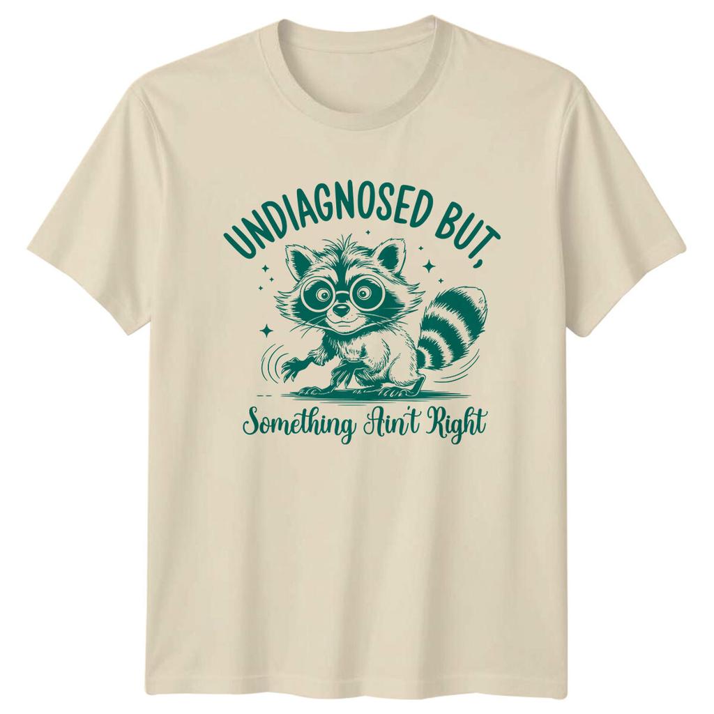 Funny Raccoon Undiagnosed But Something Aint Right Sarcastic TShirt