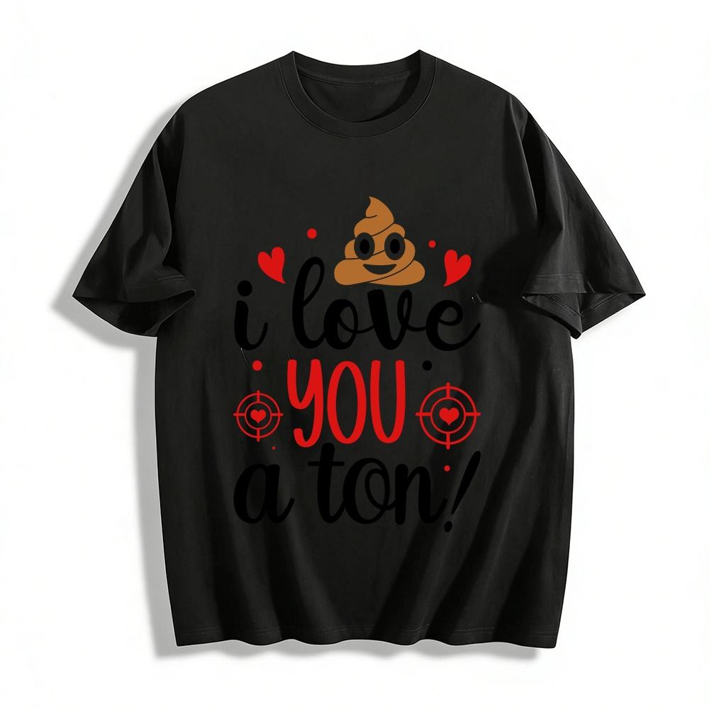 

Funny Poop I Love You A Ton Graphic Couple T-Shirt Pure cotton T-shirt XXS
