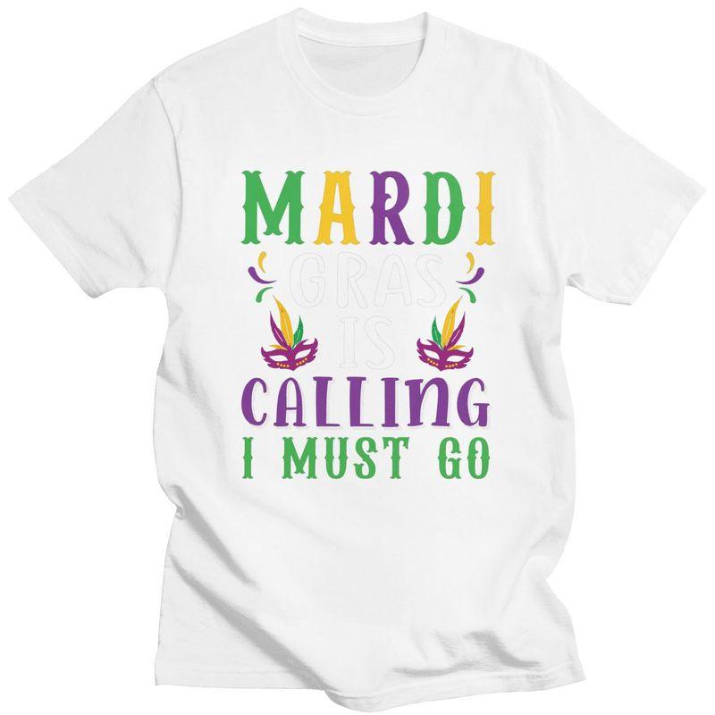 Custom Trendy Mardi Gras Is Calling I Must Go T Shirt Men Short Sleeves Pure Cotton Tshirt Casual Tee Tops Streetwear Tshirt