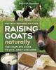 The Raising Goats Naturally, 2nd Edition : The Complete Guide To Milk, Meat, and More Book
