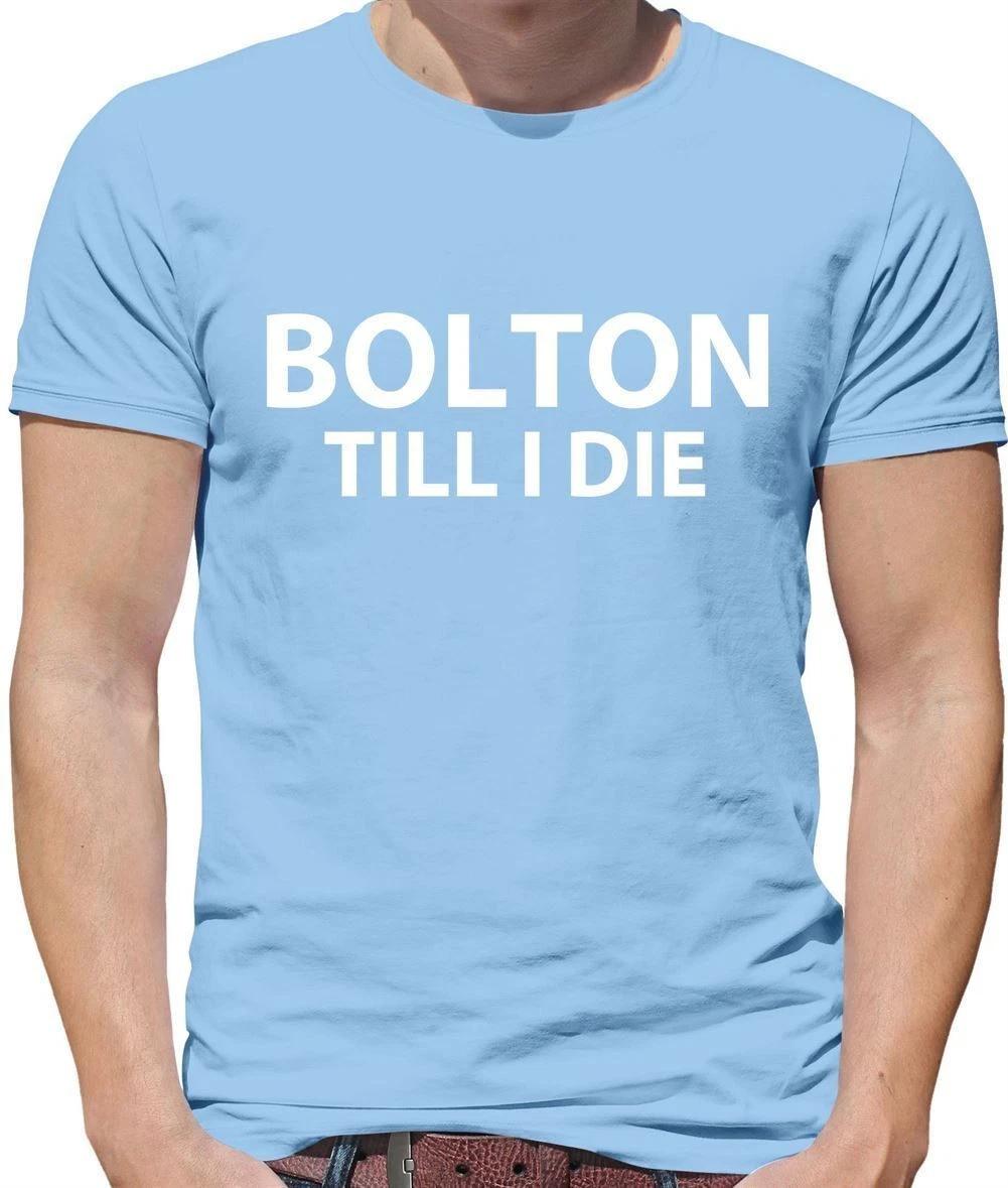 

Bolton fino A I Die - T-Shirt - Calcio Squadra Love Ventola Regalo Divertente 3XL