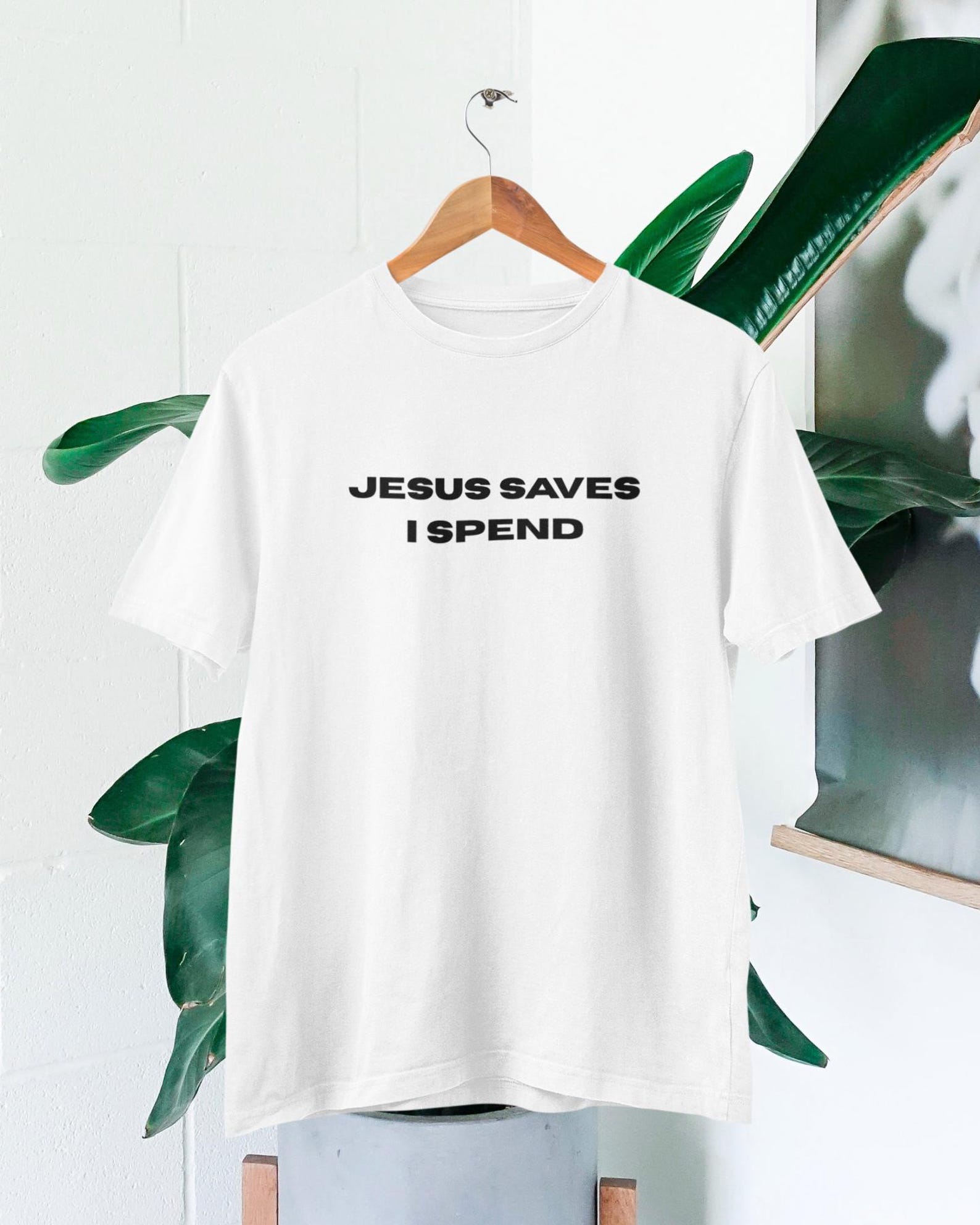 Jesus Saves I Spend T-Shirt, Funny Christian Humor Tee, Sarcastic Shopping Shirt, Minimalist Slogan Gift 4XL