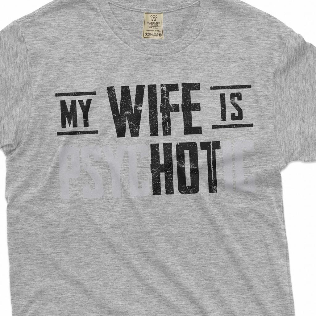 Men's Funny Hot Psychotic Wife T-shirt Valentine's Day Husband Gift Tee Shirt Funny Saying Tee