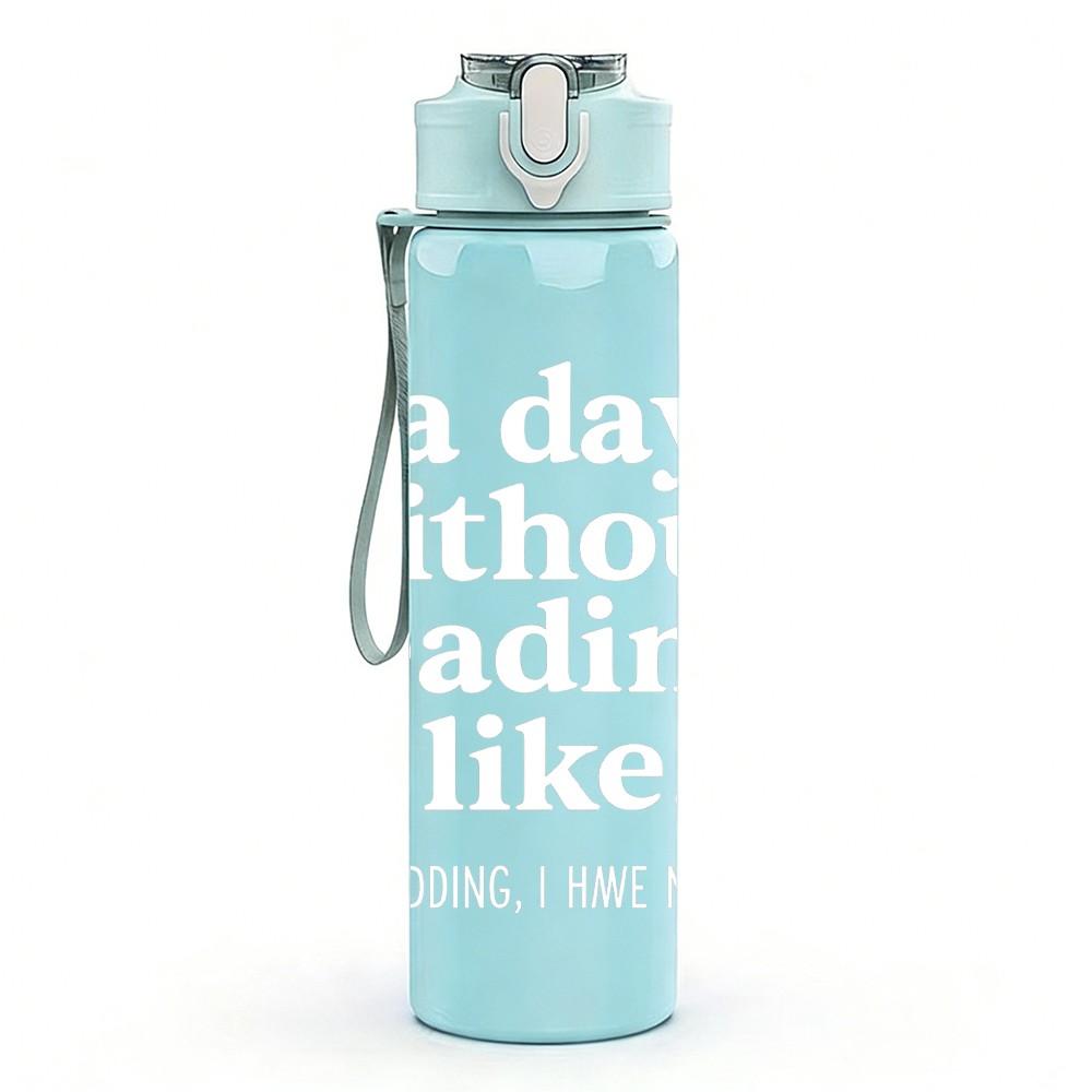 1PC A Day Without Reading Light Print 750ml Color Plastic Sports Water Bottle Leakproof Flip Straw Lid Suitable for Sports Office Home Use