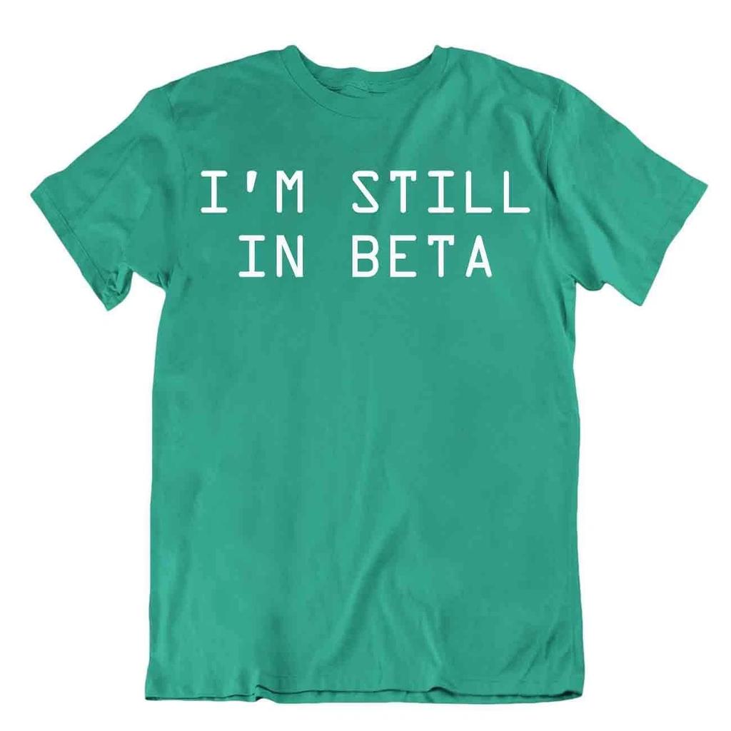 I Am Still In Beta Tshirt Computer Language Humor Textile T-Shirt