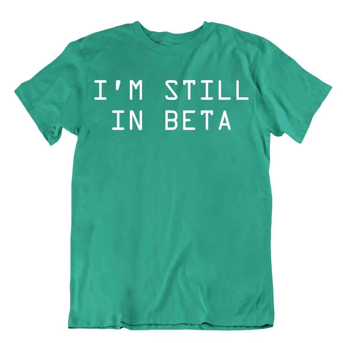 I Am Still In Beta Tshirt Computer Language Humor Textile T-Shirt L
