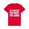 "Of Course I'M Right I'M John" Funny Name Quote T-Shirt | 100% Cotton | Print Casual Crew Neck Tee | Unisex Black Humorous Novelty Top | Gift for Men