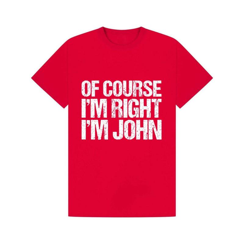 "Of Course I'M Right I'M John" Funny Name Quote T-Shirt | 100% Cotton | Print Casual Crew Neck Tee | Unisex Black Humorous Novelty Top | Gift for Men