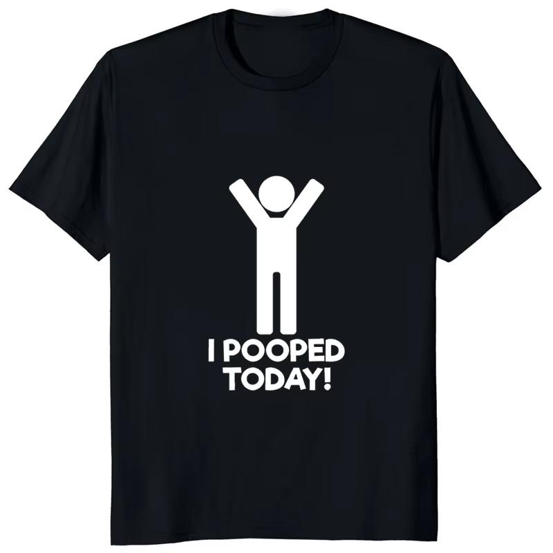 I Pooped Today Funny Graphic Printed Tshirt Casual Fashion Humor Unisex T Shirt Streetwear Hipster Hip Hop Harajuku WOMEN Clothing